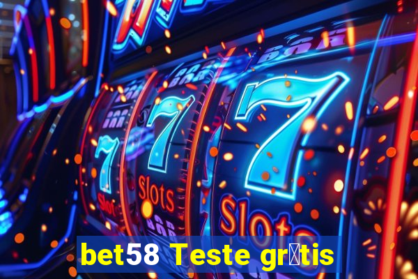 bet58 Teste gr谩tis